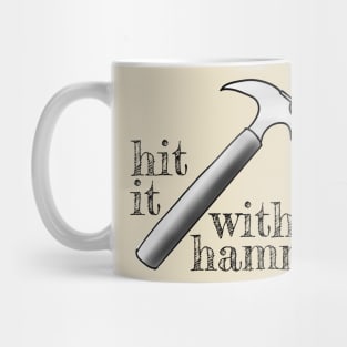 Hit it with a hammer Mug